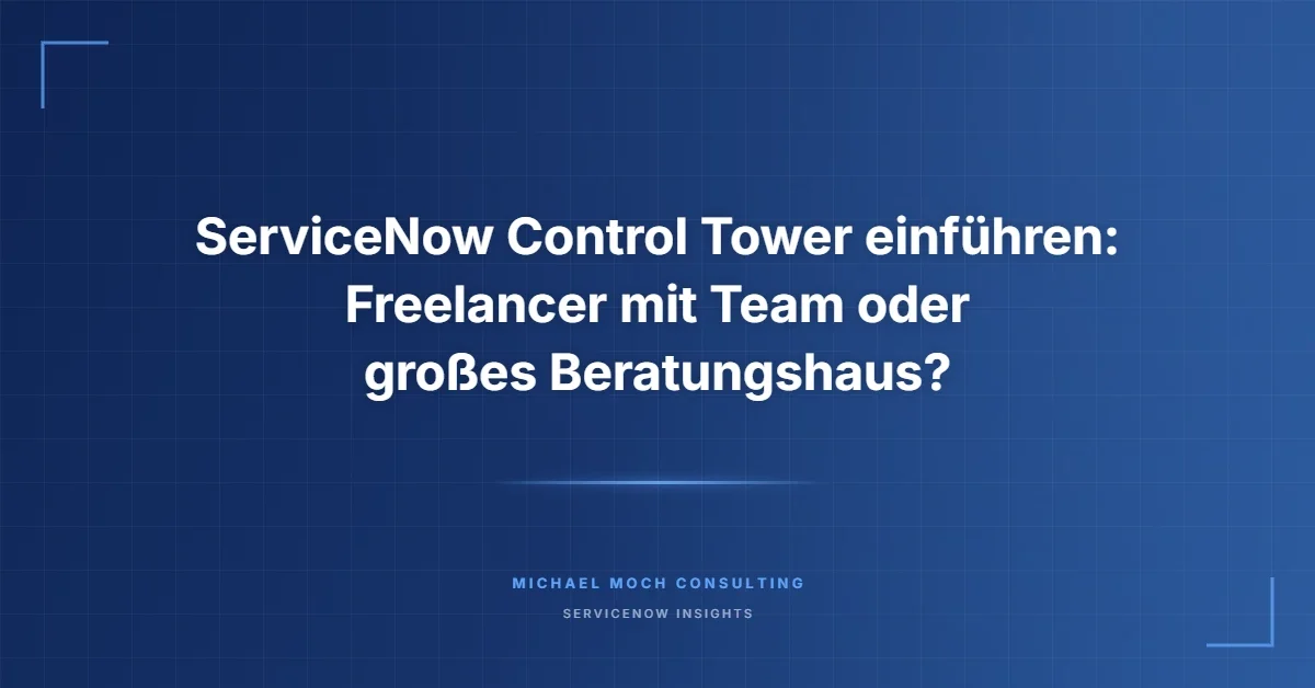 ServiceNow Control Tower einführen: Freelancer mit Team oder großes Beratungshaus?